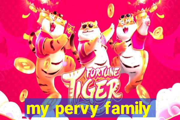 my pervy family