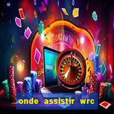 onde assistir wrc 2024 brasil