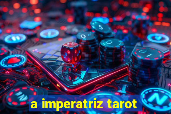 a imperatriz tarot