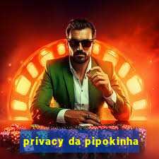 privacy da pipokinha