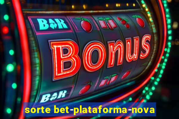 sorte bet-plataforma-nova