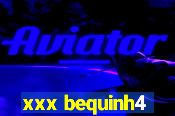 xxx bequinh4