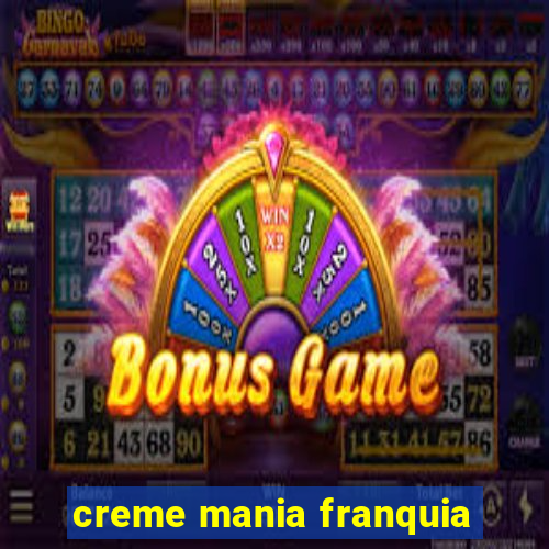 creme mania franquia