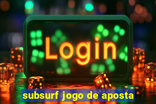 subsurf jogo de aposta