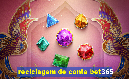 reciclagem de conta bet365