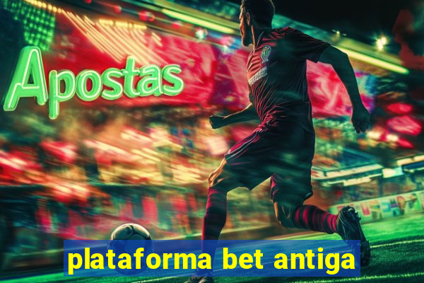 plataforma bet antiga