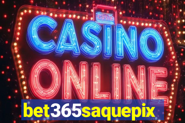 bet365saquepix