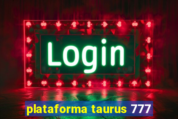 plataforma taurus 777