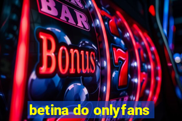 betina do onlyfans