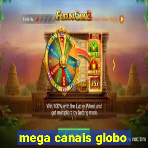 mega canais globo