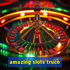 amazing slots truco