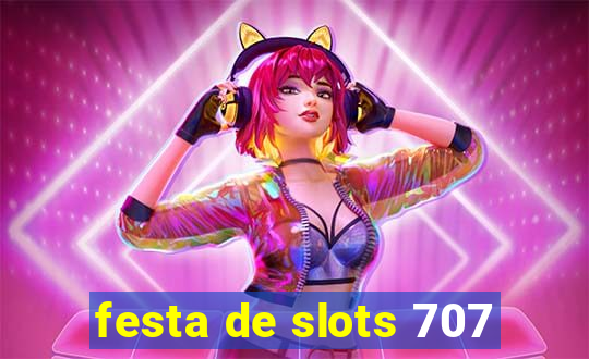 festa de slots 707