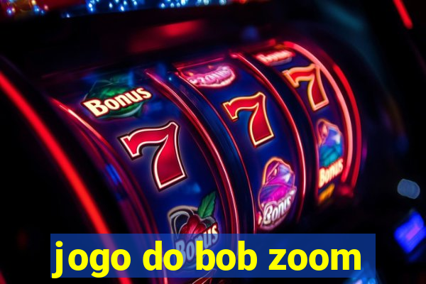 jogo do bob zoom