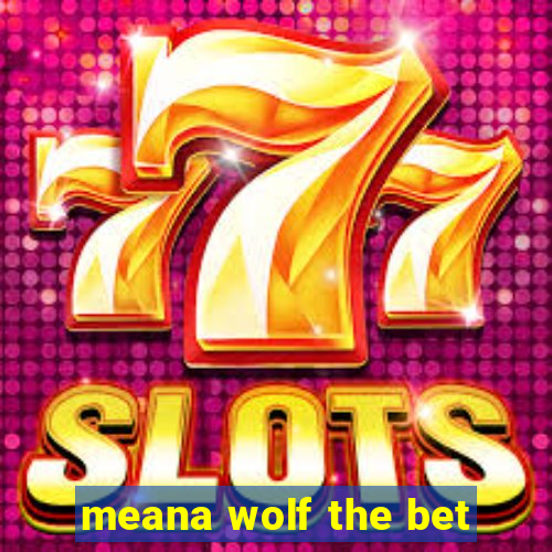 meana wolf the bet