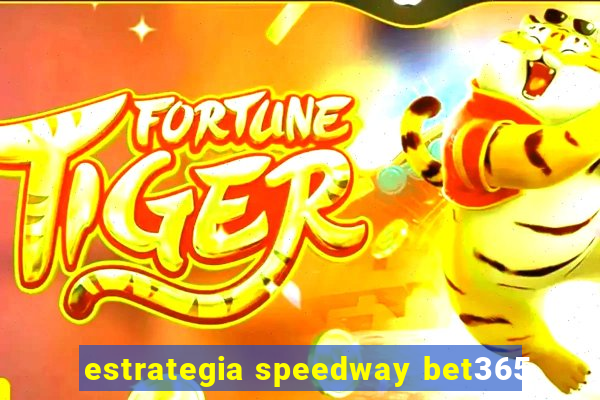 estrategia speedway bet365