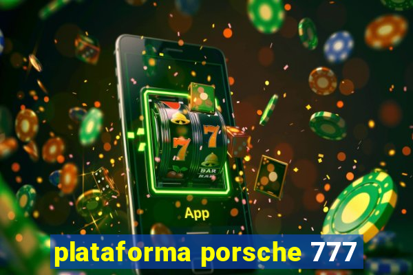 plataforma porsche 777