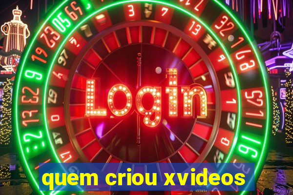 quem criou xvideos