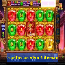 santos ao vivo futemax