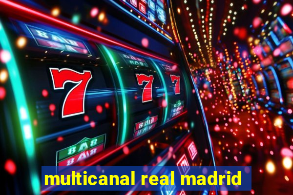 multicanal real madrid