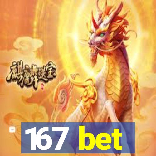 167 bet