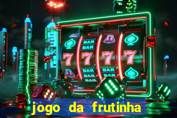 jogo da frutinha para ganhar dinheiro