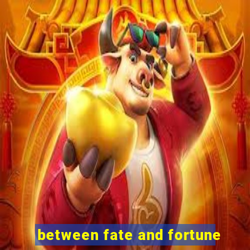 between fate and fortune