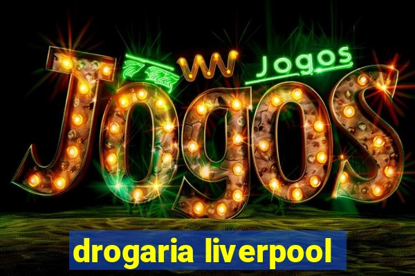 drogaria liverpool