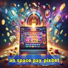 an space pay pixbet