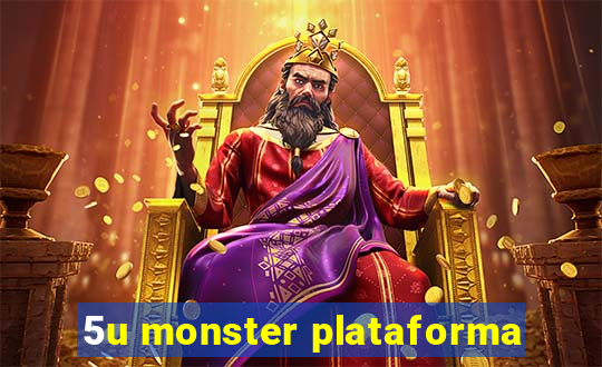 5u monster plataforma