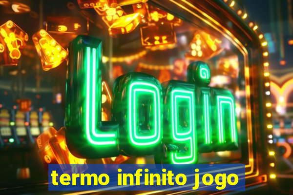 termo infinito jogo