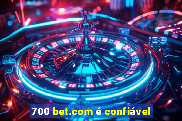 700 bet.com é confiável