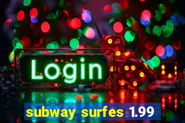 subway surfes 1.99