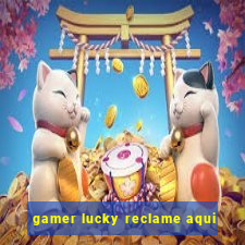 gamer lucky reclame aqui