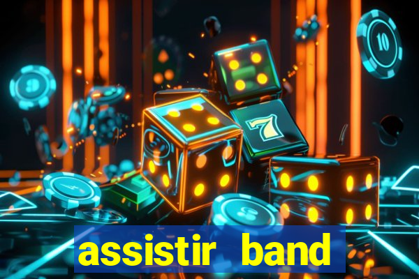 assistir band online ao vivo gratis