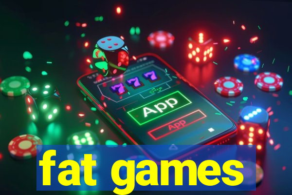 fat games