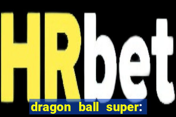 dragon ball super: super hero completo dublado