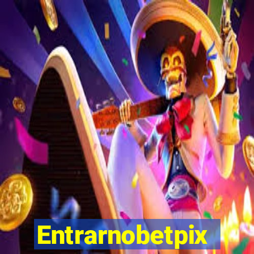 Entrarnobetpix