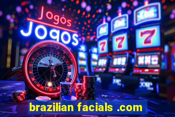 brazilian facials .com