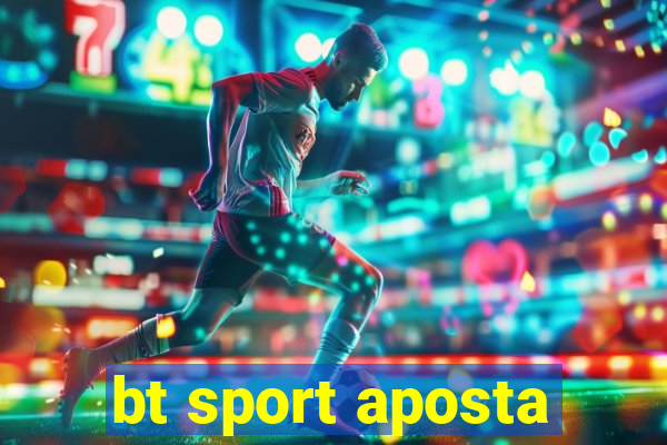 bt sport aposta