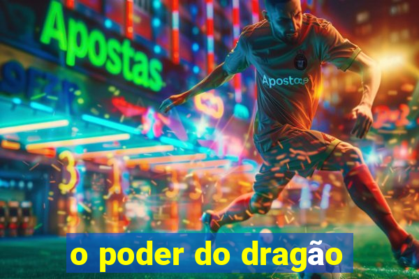 o poder do dragão