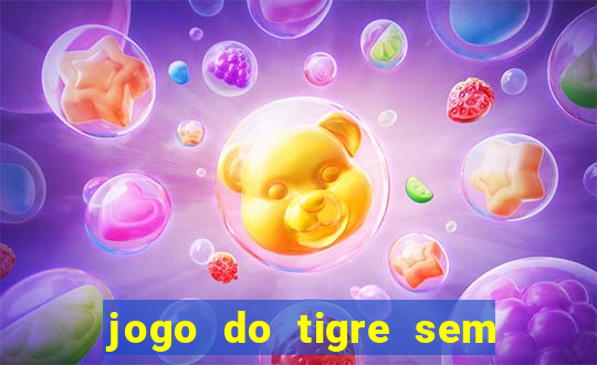 jogo do tigre sem colocar dinheiro