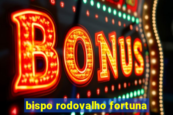 bispo rodovalho fortuna