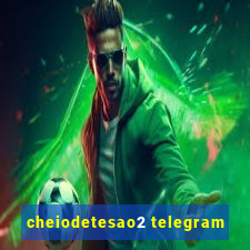 cheiodetesao2 telegram