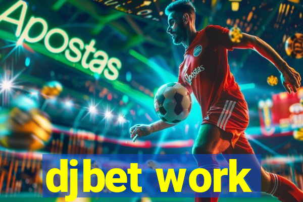 djbet work