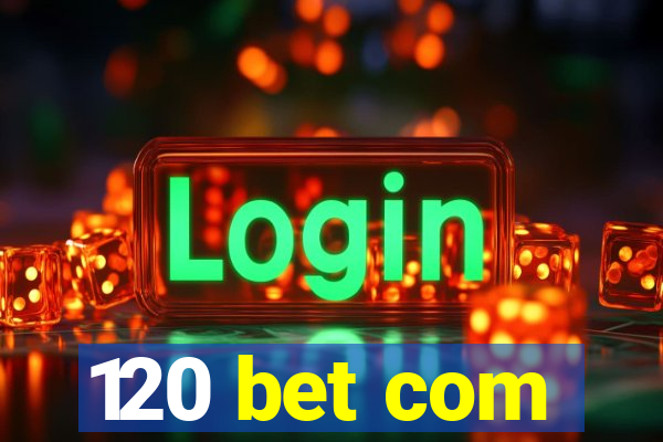 120 bet com