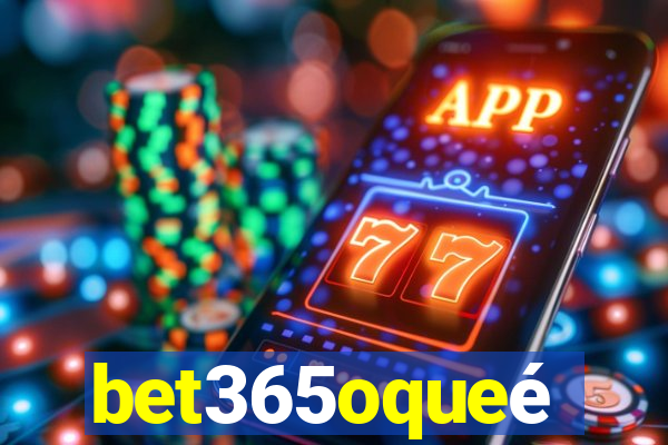 bet365oqueé