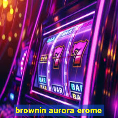 brownin aurora erome