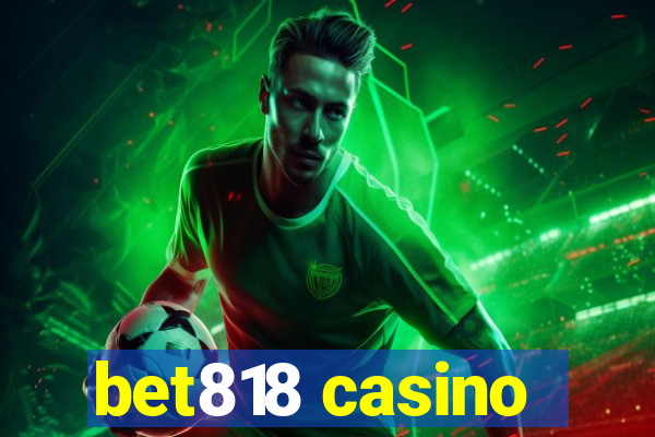 bet818 casino