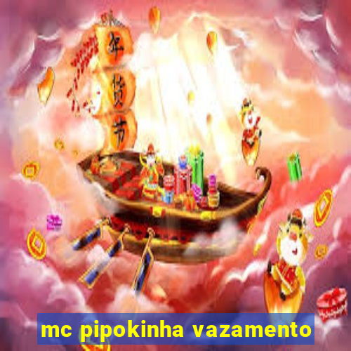 mc pipokinha vazamento