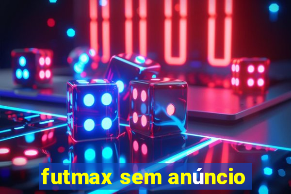 futmax sem anúncio